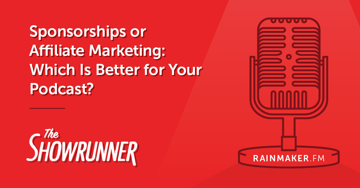 Sponsorships or Affiliate Marketing: Which Is Better for Your Podcast?