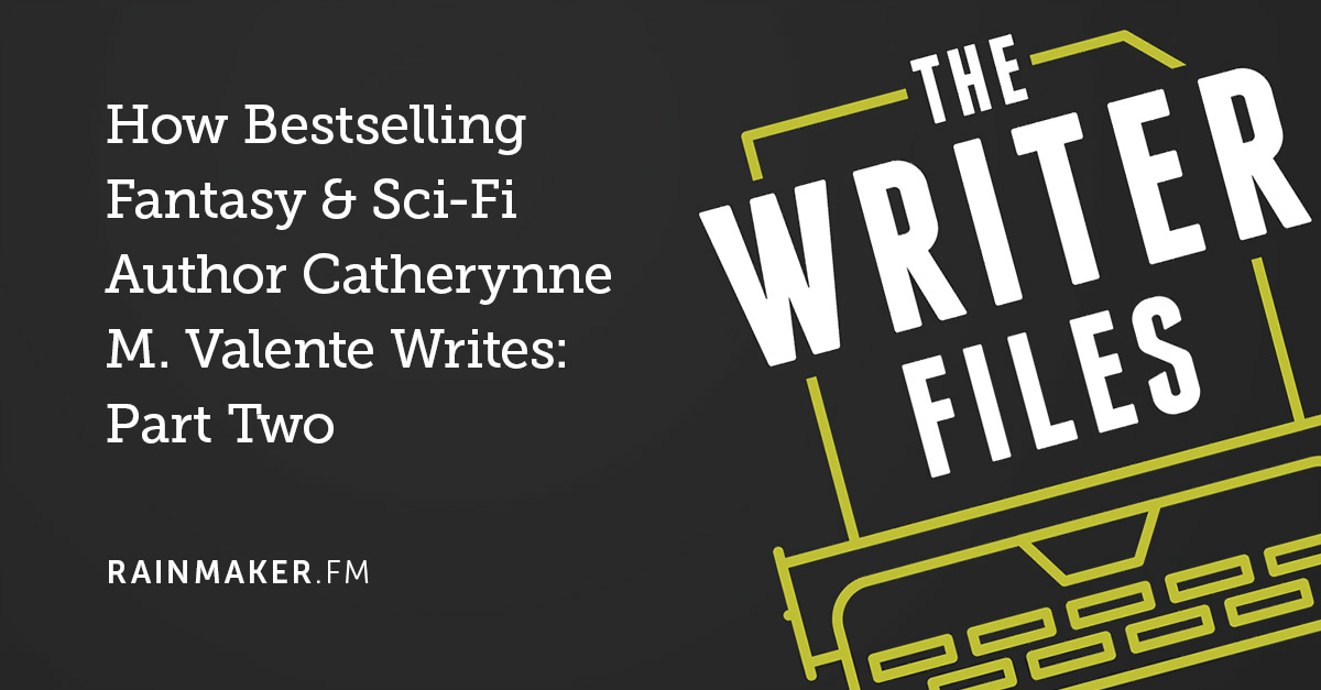 How Bestselling Fantasy & Sci-Fi Author Catherynne M. Valente Writes: Part Two